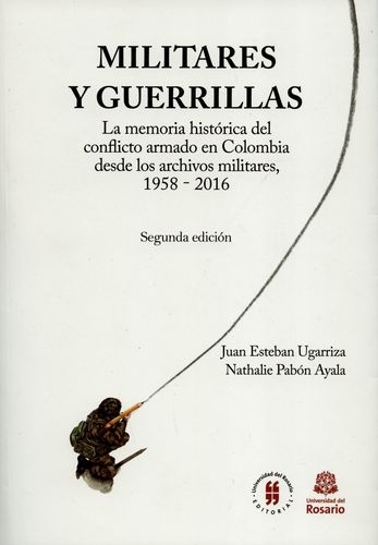 Militares Y Guerrillas (2ª Ed) La Memoria Historica Del Conflicto Armado En Colombia Desde Los Archivos Milita