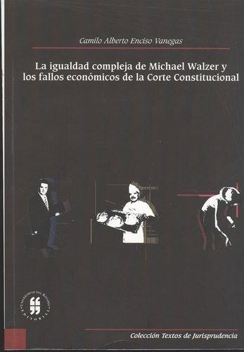 Igualdad Compleja De Michael Walzer Y Los Fallos Economicos De La Corte Constitucional, La