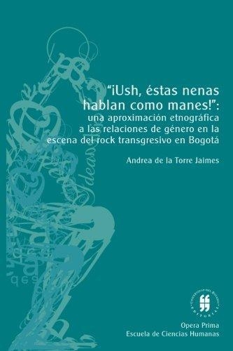 Ush, Estas Nenas Hablan Como Manes: Una Aproximacion Etnografica A Las Relaciones De Genero