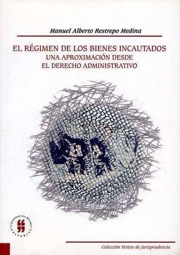 Regimen De Los Bienes Incautados Una Aproximacion Desde El Derecho Administrativo, El