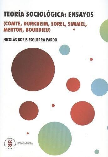 Teoria Sociologica: Ensayos (Comte, Durkheim, Sorel, Simmel, Merton, Bourdieu)