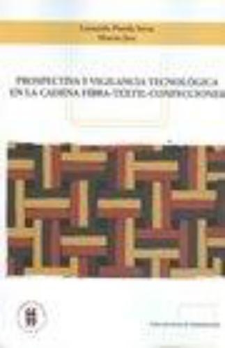 Prospectiva Y Vigilancia Tecnologica En La Cadena Fibra-Textil-Confecciones