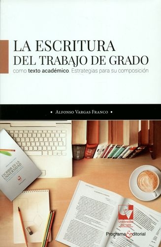 Escritura Del Trabajo De Grado Como Texto Academico. Estrategias Para Su Compisicion, La