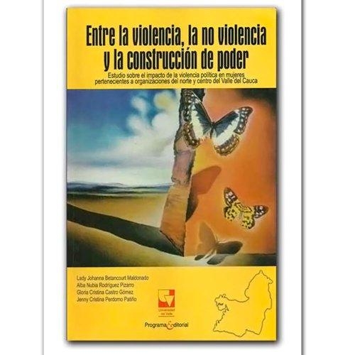 Entre La Violencia La No Violencia Y La Construccion De Poder