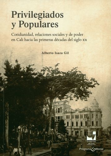 Privilegiados Y Populares Cotidianidad Relaciones Sociales Y De Poder En Cali Hacia Las Primeras Decadas Dels