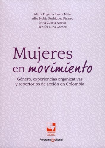 Mujeres En Movimiento Genero Experiencias Organizativas Y Repertorios De Accion En Colombia