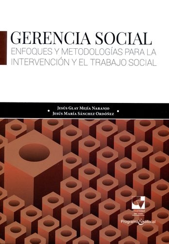 Gerencia Social. Enfoques Y Metodologias Para La Intervencion Y El Trabajo Social