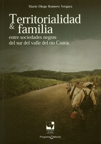 Territorialidad Y Familia Entre Sociedades Negras Del Sur Del Valle Del Rio Cauca