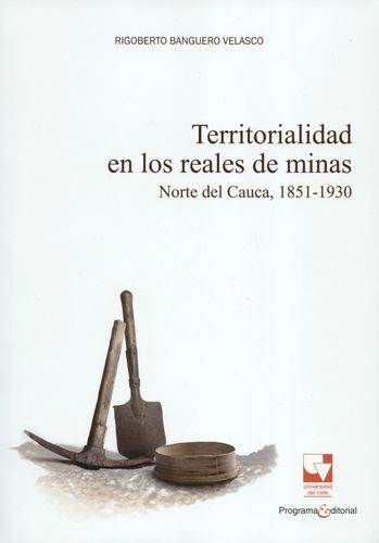 Territorialidad En Los Reales De Minas Norte Del Cauca 1851-1930