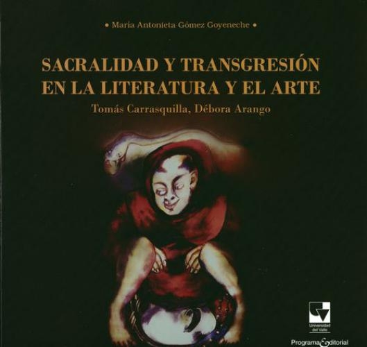 Sacralidad Y Transgresion En La Literatura Y El Arte Tomas Carrasquilla Debora Arango