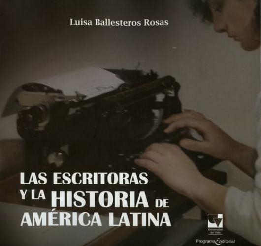 Escritoras Y La Historia De America Latina, Las