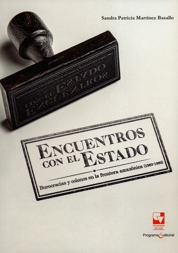 Encuentros Con El Estado. Burocracias Y Colonos En La Frontera Amazonica (1960-1980)