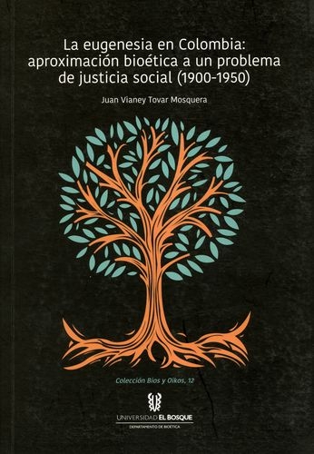 Eugenesia En Colombia Aproximacion Bioetica A Un Problema De Justicia Social 1900-1950, La
