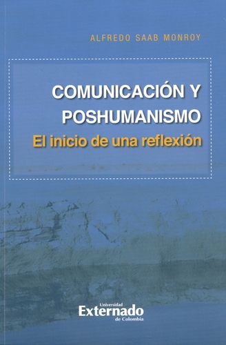 Comunicacion Y Poshumanismo. El Inicio De Una Reflexion