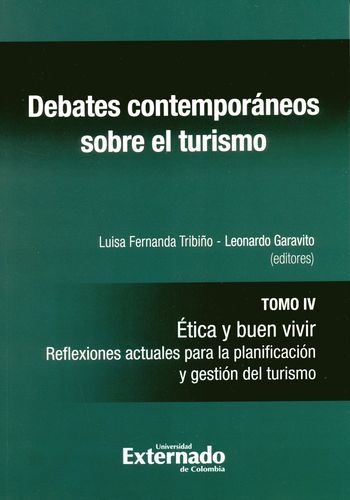 Debates Contemporaneos (T.Iv) Sobre El Turismo Etica Y Buen Vivir Reflexiones Actuales Para La Planificacion Y