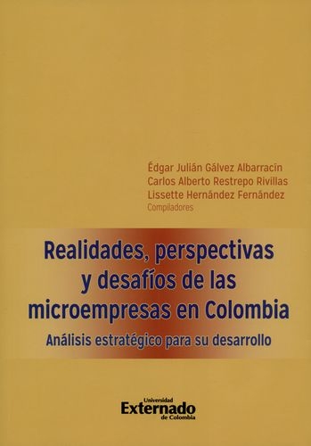 Realidades Perspectivas Y Desafios De Las Microempresas En Colombia. Analisis Estrategico Para Su Desarrollo