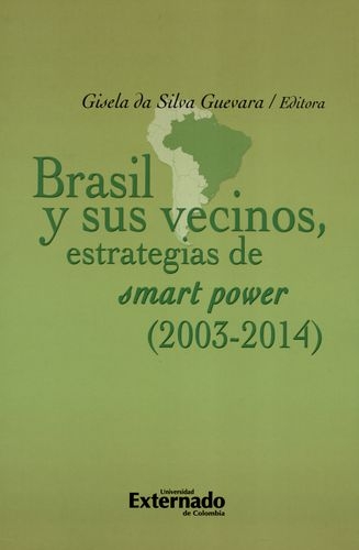 Brasil Y Sus Vecinos Estrategias De Smart Power 2003-2014