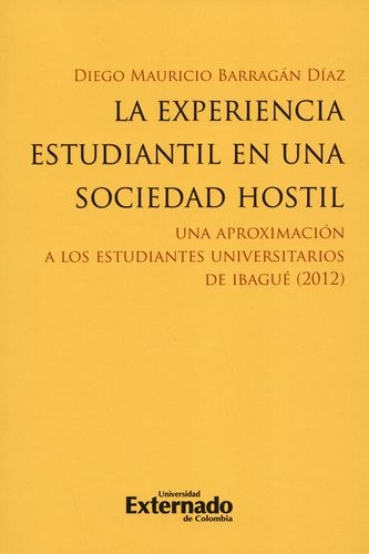 Experiencia Estudiantil En Una Sociedad Hostil Una Aproximacion A Los Estudiantes Universitarios De Ibague 201