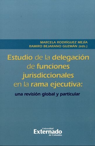Estudio De La Delegacion De Funciones Jurisdiccionales En La Rama Ejecutiva Una Revision Global Y Particular
