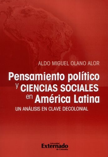 Pensamiento Politico Y Ciencias Sociales En America Latina. Un Analisis En Clave Decolonial