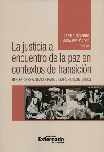 Justicia Al Encuentro De La Paz En Contextos De Transicion Reflexiones Actuales Para Desafios Colombianos, La