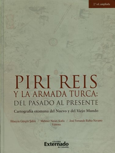 Piri Reis Y La Armada (2ª Ed)Turca Del Pasado Al Presente Cartografia Otomana Del Nuevo Y Del Viejo Mundo