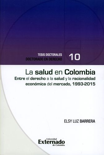 Salud En Colombia Entre El Derecho A La Salud Y La Racionalidad Economica Del Mercado 1993-2015
