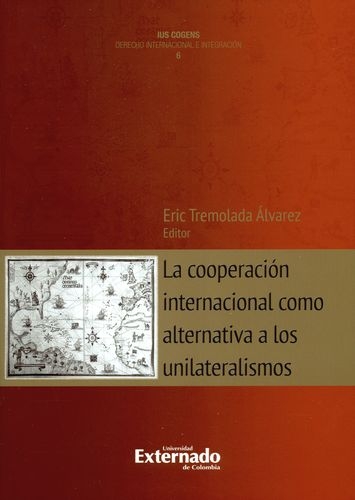 Cooperacion Internacional Como Alternativa A Los Unilateralismos, La