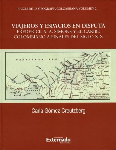 Viajeros Y Espacios En Disputa Frederick A. A. Simons Y El Caribe Colombiano A Finales Del Siglo Xix