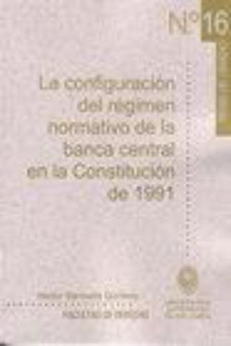 Configuracion Del Regimen (Tg-16) Normativo De La Banca Central En La Constitucion De 1991, La