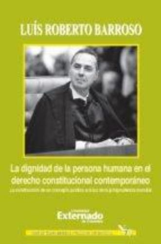 Dignidad De La Persona Humana En El Derecho Constitucional Contemporaneo. La Construccion De Un Concepto, La