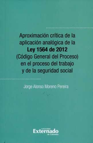 Aproximacion Critica De La Aplicacion Analogica De La Ley 1564 De 2012 (Codigo General Del Proceso)