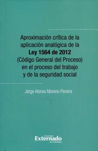 Aproximacion Critica De La Aplicacion Analogica De La Ley 1564 De 2012 (Codigo General Del Proceso)