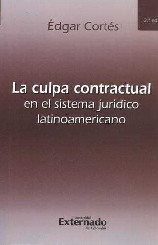 Culpa Contractual (2ª Ed) En El Sistema Juridico Latinoamericano, La