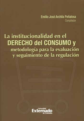 Institucionalidad En El Derecho Del Consumo Y Metodologia Para La Evaluaxcion Y Seguimiento, La