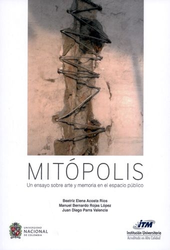 Mitopolis Un Ensayo Sobre Arte Y Memoria En El Espacio Publico