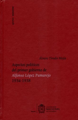 Aspectos Politicos Del Primer Gobierno De Alfonso Lopez Pumarejo 1934-1938