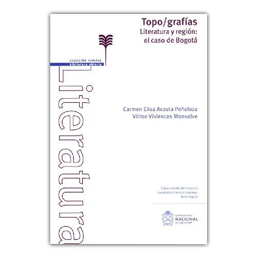 Topografias. Literatura Y Region: El Caso De Bogota