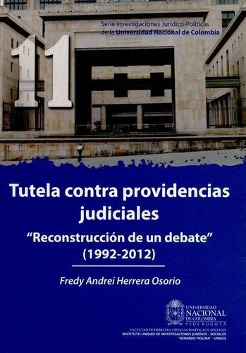 Tutela Contra Providencias Judiciales. Reconstruccion De Un Debate 1992-2012