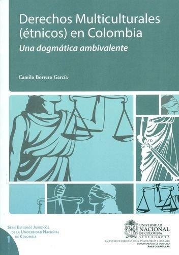 Derechos Multiculturales (Etnicos) En Colombia. Una Dogmatica Ambivalente