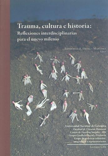 Trauma Cultura E Historia Reflexiones Interdisciplinarias Para El Nuevo Milenio