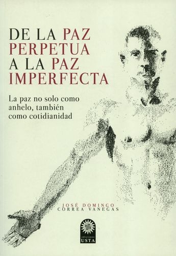 De La Paz Perpetua A La Paz Imperfecta. La Paz No Solo Como Anhelo Tambien Como Cotidianidad