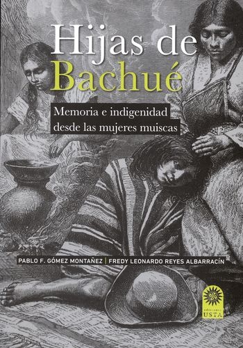 Hijas De Bachue Memoria E Indigenidad Desde Las Mujeres Muiscas