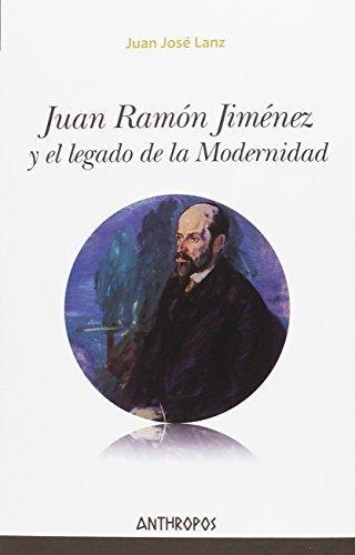 Juan Ramon Jimenez Y El Legado De La Modernidad