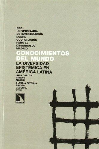 Conocimientos Del Mundo. La Diversidad Epistemica En America Latina