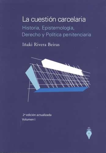 Cuestion Carcelaria Vol.I. Historia, Epistemologia, Derecho Y Politica Penitenciaria, La