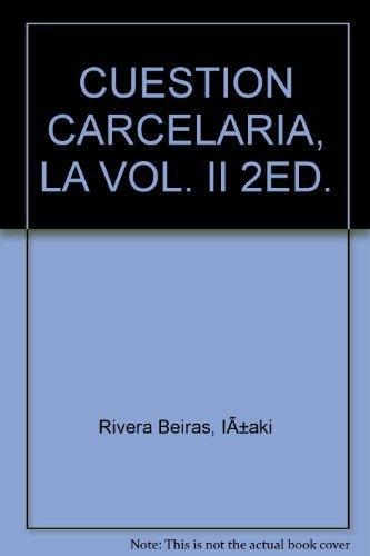 Cuestion Carcelaria Vol.Ii. Historia, Epistemologia, Derecho Y Politica Penitenciaria