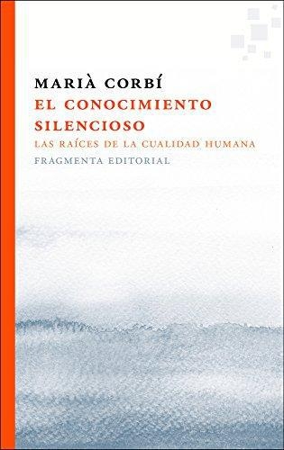 Conocimiento Silencioso. Las Raices De La Cualidad Humana, El