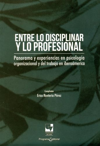 Entre Lo Disciplinar Y Lo Profesional Panorama Y Experiencias En Psicologia Organizacional Y Del Trabajo En Ib