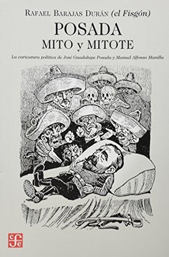 Posada: mito y mitote. La caricatura política de José Guadalupe posada y Manuel Alfonso Manilla
